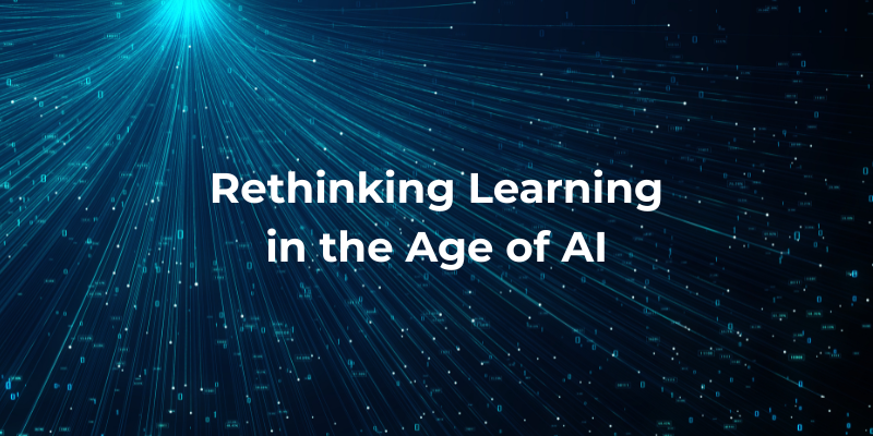 Rethinking learning in the age of AI Rethinking learning in the age of AI